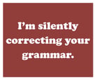 I'm silently correcting your grammar.