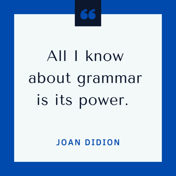All I know about grammar is its power.